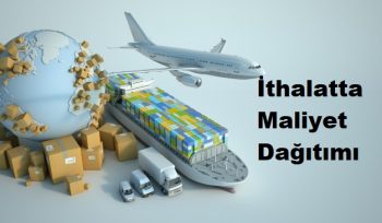 ithalatta maliyet dağıtım