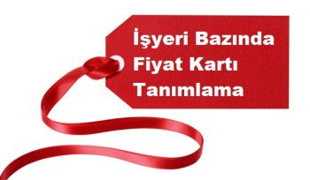 İşyeri Bazında Fiyat Kartı Tanımlama