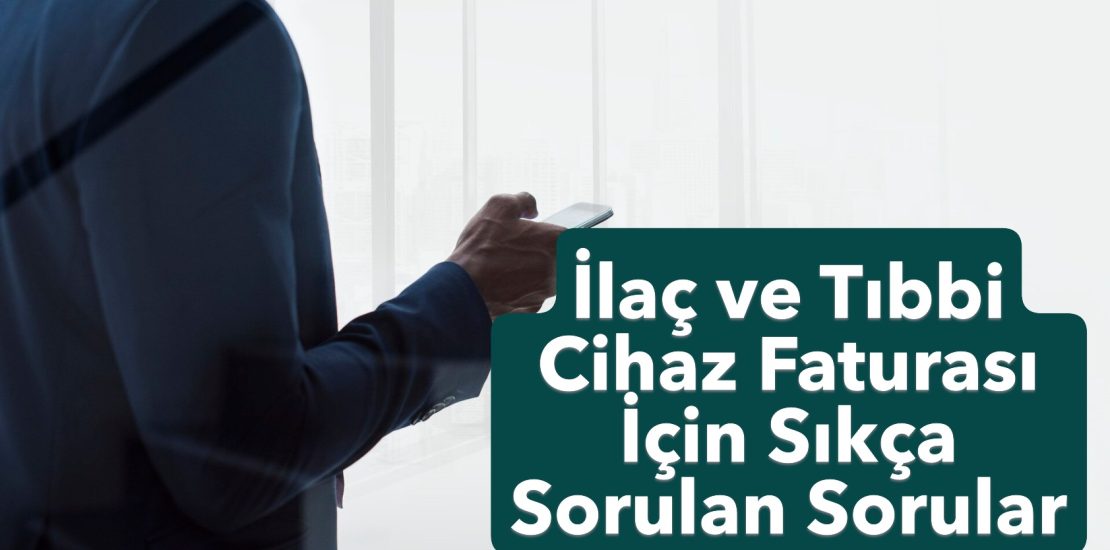 LOGO İlaç ve Tıbbi Cihaz Faturası İçin Sıkça Sorulan Sorular