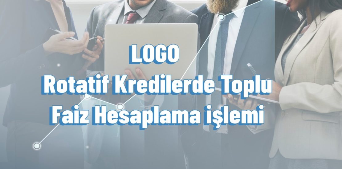 LOGO Rotatif Kredilerde Toplu Faiz Hesaplama işlemi